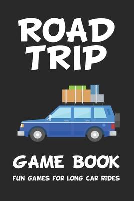 Road Trip Game Book: Fun Games for Long Car Rides: 6 x 9 Tic Tac Toe - Dots and Boxes - Hangman - SeaBattle - Four in a Row - Hexagon Game