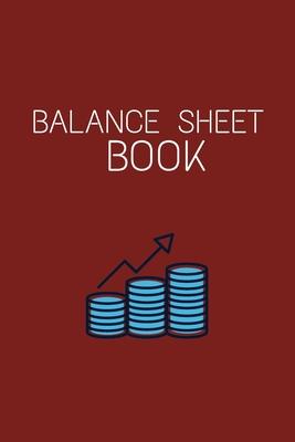 Balance Sheet Book: Log, Track, & Record Expenses & Income- With Columns For Financial Date, Description, Reference- 105 Pages-6"x9"