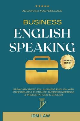 Business English Speaking: Advanced Masterclass - Speak Advanced ESL Business English with Confidence & Elegance: Business Meetings & Presentations in Subscription