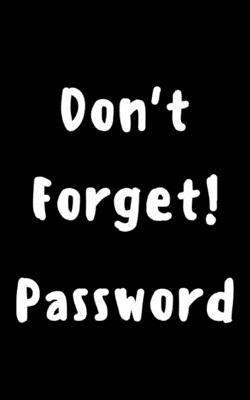 Don't forget! password: Keep your usernames, social info, passwords, web addresses and security question in one. So easy & organized Subscription