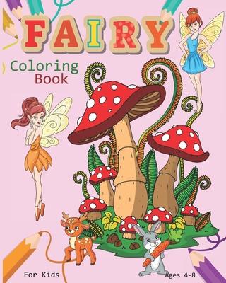 Fairy Coloring Book For Kids Ages 4-8: Magical Fairy Coloring Book Featuring Cute Fairies, Woodland Creatures, And More