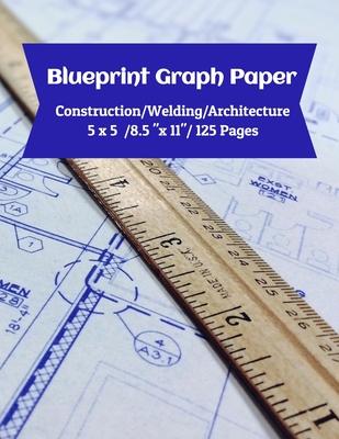 Blueprint Graph Paper: Construction/Welding/Architecture/5x5/8.5"x11"/125 Pages