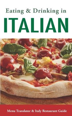 Eating & Drinking in Italian: Menu Translator and Italy Restaurant Guide (Europe Made Easy Travel Guides)