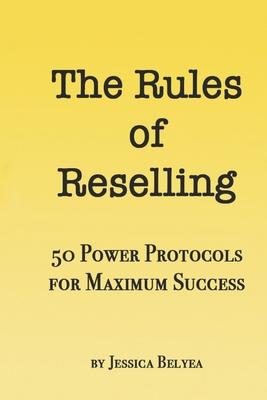 The Rules of Reselling: 50 Power Protocols for Maximum Success