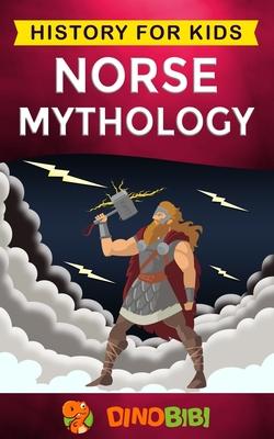 Norse Mythology: History for kids: A captivating guide to Norse folklore including Fairy Tales, Legends, Sagas and Myths of the Norse G