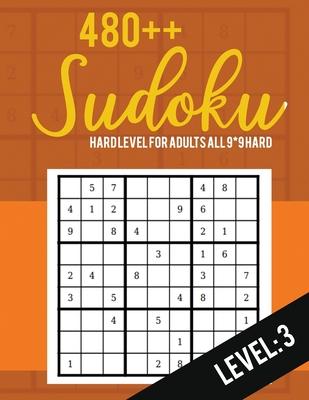 Sudoku: Hard Level for Adults All 9*9 Hard 480++ Sudoku level: 3 - Sudoku Puzzle Books Hard - Large Print Sudoku Puzzle Books