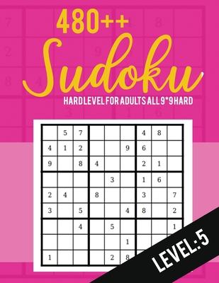 Sudoku: Hard Level for Adults All 9*9 Hard 480++ Sudoku level: 5 - Sudoku Puzzle Books - Sudoku Puzzle Books Hard - Large Prin