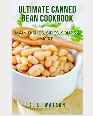 Ultimate Canned Bean Cookbook: Main Dishes, Sides, Soups & More! Subscription