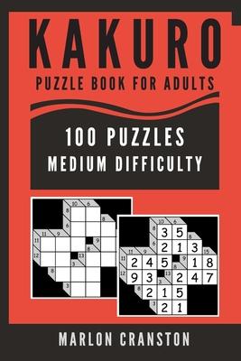 Kakuro Puzzle Book For Adults: 100 Puzzles Medium Difficulty for Kakuro Lovers