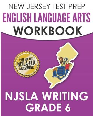 NEW JERSEY TEST PREP English Language Arts Workbook NJSLA Writing Grade 6