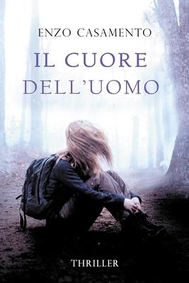 Il cuore dell'uomo: Un thriller venato di romance, un romanzo giallo con elementi fantastici, una storia di riscatto e coraggio.