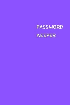 Password Keeper: Size (6 x 9 inches) - 100 Pages - Purple Cover: Keep your usernames, passwords, social info, web addresses and securit