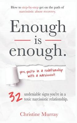 Enough is enough Yes, you're in a relationship with a narcissist: 32 undeniable signs you're in a toxic narcissistic relationship + How to step-by-ste