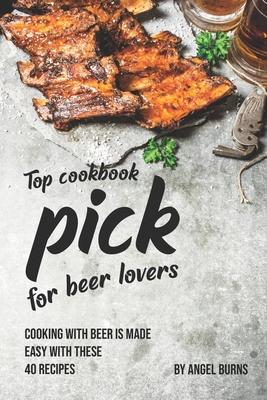 Top Cookbook Pick for Beer Lovers: Cooking with Beer is Made Easy with These 40 Recipes