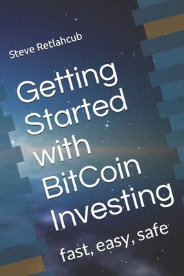 Getting Started with BitCoin Investing: fast, easy, safe