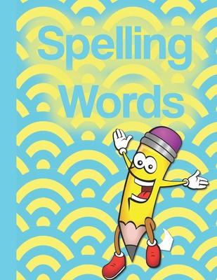 Spelling Words: A Cool Notebook Full of Practice Pages, Games, Puzzles and Other Activities for Kids aged 8-10.