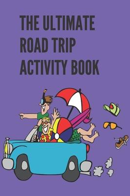 The Ultimate Road Trip Activity Book: 100 Pages of Gaming Fun! 8 different games (including 3D Tic Tac Toe), hours of Light Easy Fun Game play with Fa