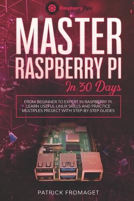 Master your Raspberry Pi in 30 days: A step-by-step guide for beginners on Raspberry Pi