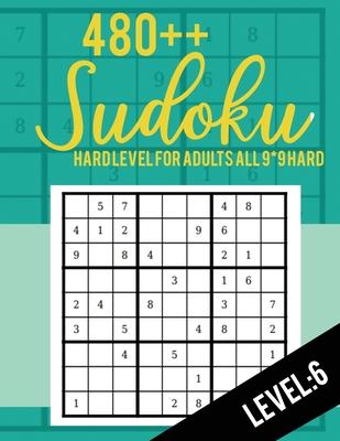 Sudoku: Hard Level for Adults All 9*9 Hard 480++ Sudoku level: 6 - Sudoku Puzzle Books - Sudoku Puzzle Books Hard - Large Prin