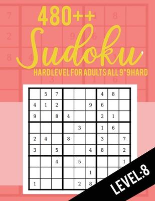 Sudoku: Hard Level for Adults All 9*9 Hard 480++ Sudoku level: 8 - Sudoku Puzzle Books - Sudoku Puzzle Books Hard - Large Prin