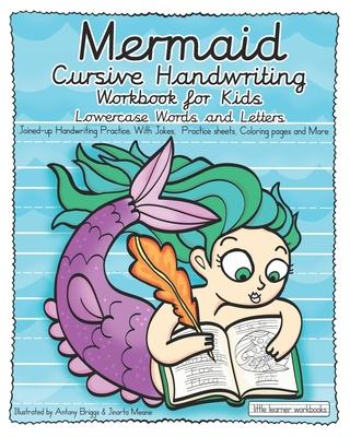 Mermaid Cursive Handwriting Workbook for Kids - Lowercase Words and Letters: Joined-up Handwriting Practice. with Jokes, Practice sheets, Coloring pag