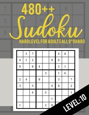 Sudoku: Hard Level for Adults All 9*9 Hard 480++ Sudoku level: 10 - Sudoku Puzzle Books - Sudoku Puzzle Books Hard - Large Pri