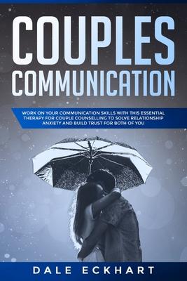 Couples communication: Work on your Communication skills with this essential therapy for Couple counselling to solve relationship anxiety and