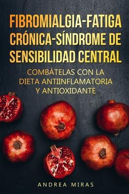 Combate la Fibromialgia, la Fatiga Crnica y el Sndrome de Sensibilidad Central SSC: Dieta antiinflamatoria y antioxidante, contiene mens para 3 sem Subscription