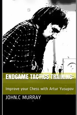 Endgame Tactics Training: Improve your Chess with Artur Yusupov