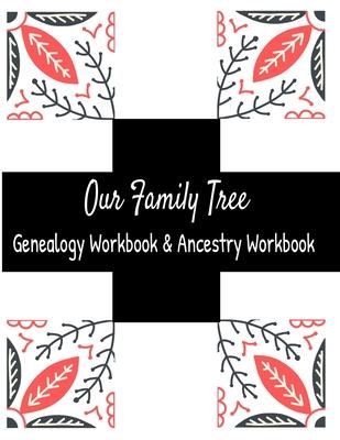 Our Family Tree Genealogy Workbook & Ancestry Tracker: Research Family Heritage and Track Ancestry in this Genealogy Workbook 8x10 &#65533; 90 Pages