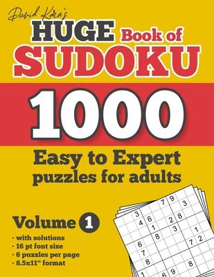 David Karn's Huge Book of Sudoku - 1000 Easy to Expert puzzles for adults, Volume 1: with solutions, 16 pt font size, 6 puzzles per page, 8.5x11" form