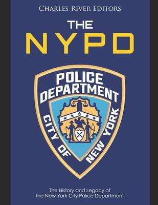 The NYPD: The History and Legacy of the New York City Police Department