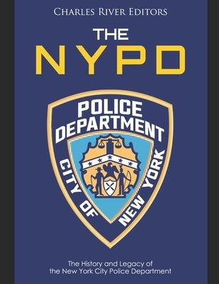 The NYPD: The History and Legacy of the New York City Police Department