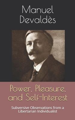 Power, Pleasure, and Self-Interest: Subversive Observations from a Libertarian Individualist Subscription