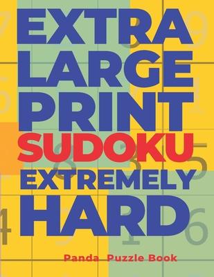 Extra Large Print Sudoku Extremely Hard: Sudoku In Very Large Print - Brain Games Book For Adults