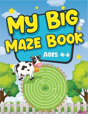 My Big Maze Book Ages 4-6: Best activity maze books for kids. A perfect brain game mazes for kids. Awesome activity mazes for your kids to train