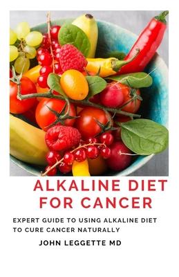 Alkaline Diet for Cancer: Expert to using alkaline diet to cure cancer naturally