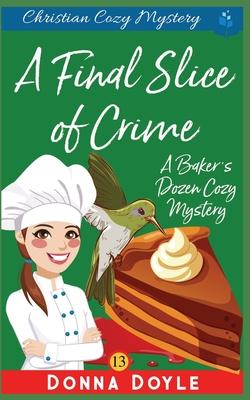 A Final Slice of Crime: Christian Cozy Mystery