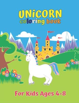 Unicorn Coloring Book For Kids Ages 4-8: Unicorn Collection Color by Number for Kids: Coloring Books For Girls and Boys Activity Learning Work Ages 2-