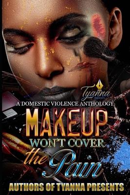 Makeup Won't Cover the Pain: A Domestic Violence Anthology