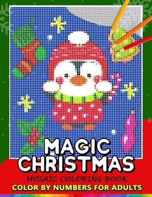 Magic Christmas Color by Numbers for Adults: Santa, Snowman and and Friend Mosaic Coloring Book Stress Relieving Design Puzzle Quest