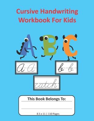 Cursive Handwriting Workbook For Kids: Cursive for Beginners Workbook, Letter Tracing Book, Writing Practice to Learn Writing in Cursive: 8.5x11, 110