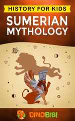 Sumerian Mythology: History for kids: A captivating guide to ancient Sumerian history, Sumerian myths of Sumerian Gods, Goddesses, and Mon Subscription