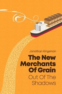 Out of the Shadows: The New Merchants of Grain