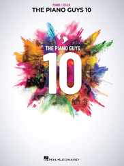 The Piano Guys 10: Matching Songbook with Arrangements for Piano and Cello from the Double CD 10th Anniversary Collection Subscription