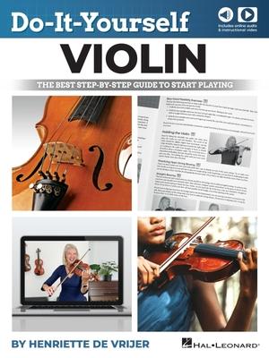 Do-It-Yourself Violin: The Best Step-By-Step Guide to Start Playing - Book with Online Audio and Instructional Video by Henriette de Vrijer