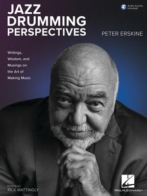 Jazz Drumming Perspectives: Writings, Wisdom, and Musings on the Art of Making Music from Peter Erskine with Online Audio