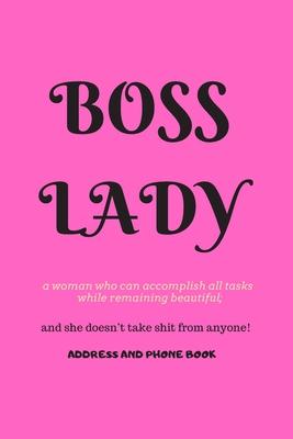 Boss Lady Address and Phone Book: for "a woman who can accomplish all tasks, while remaining beautiful, and she doesn't take shit from anyone!" Organi