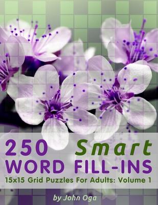 250 Smart Word Fill-Ins: 15x15 Grid Puzzles For Adults: Volume 1