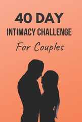 40 Day Intimacy Challenge For Couples: Ignite Intimacy In Your Marriage Through Conversation, Romance, And Sexuality In This Couples Workbook Subscription